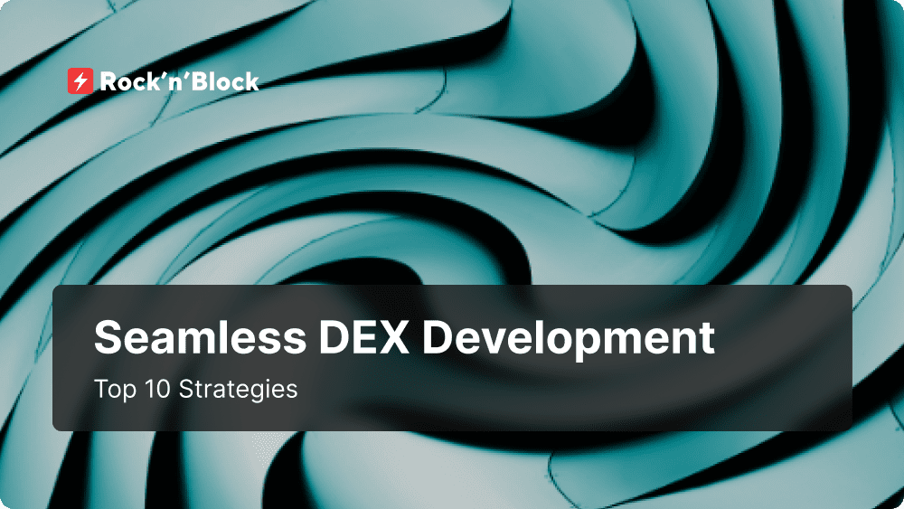 Top 10 Strategies for Seamless DEX Development
