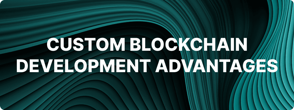 Advantages of Custom Blockchain Development Custom blockchain development involves creating a blockchain network from scratch, tailored to the specific needs and requirements of your business. This approach offers a high degree of flexibility and control, making it a suitable choice for companies with unique use cases.