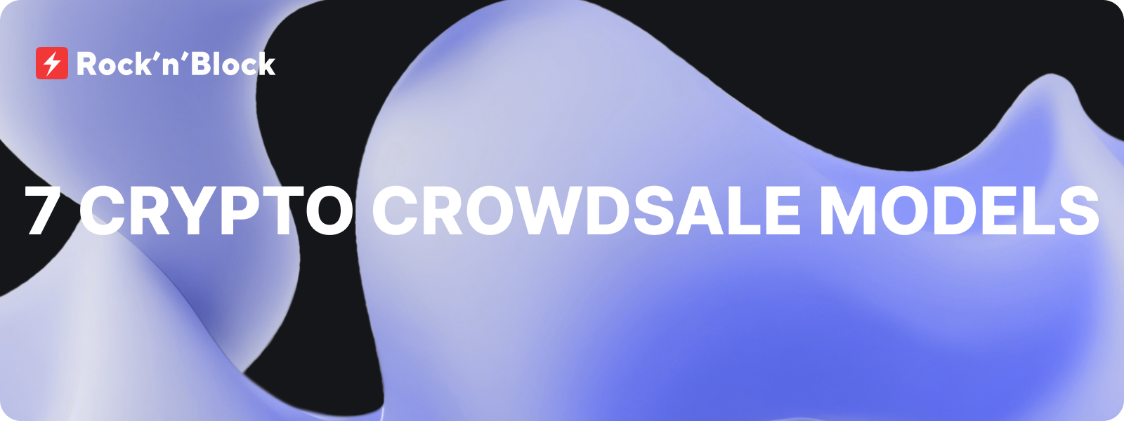 Exploring the 7 Crypto Crowdsale Models: A Comprehensive Overview