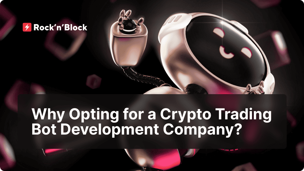 Why Opting for a Crypto Trading Bot Development Company?