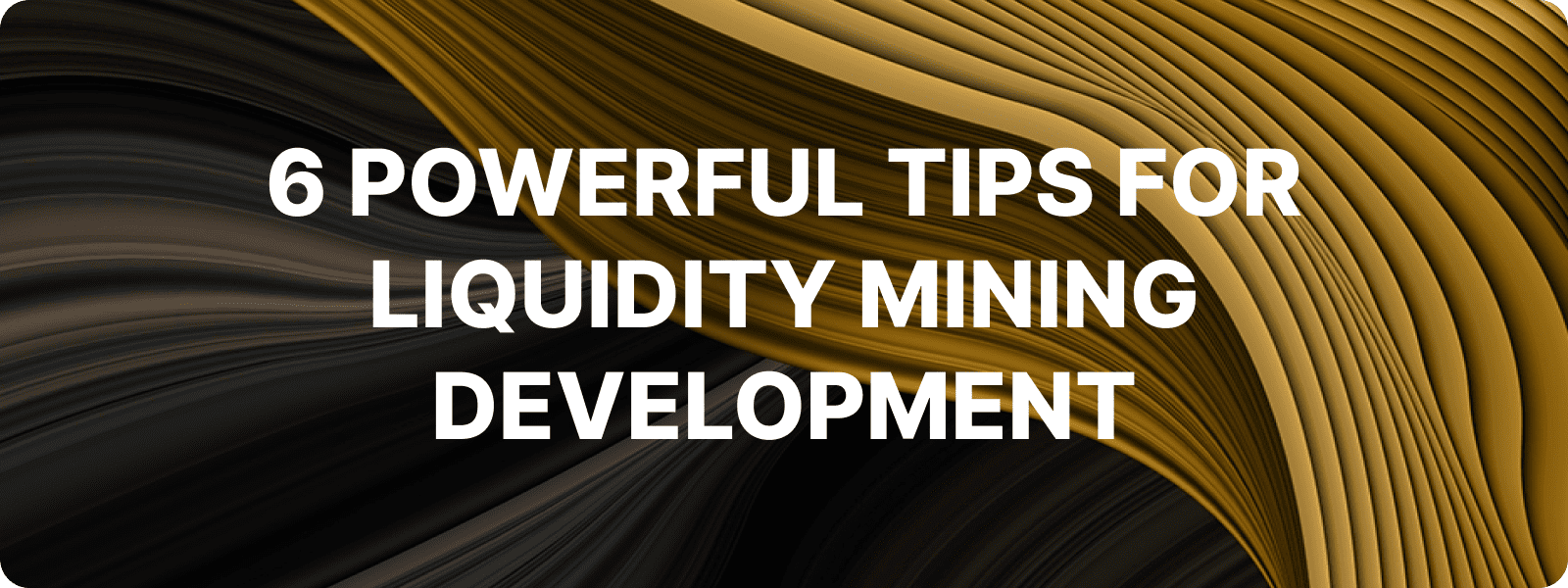 6 Powerful Tips for Creating Your Liquidity Mining DApp development