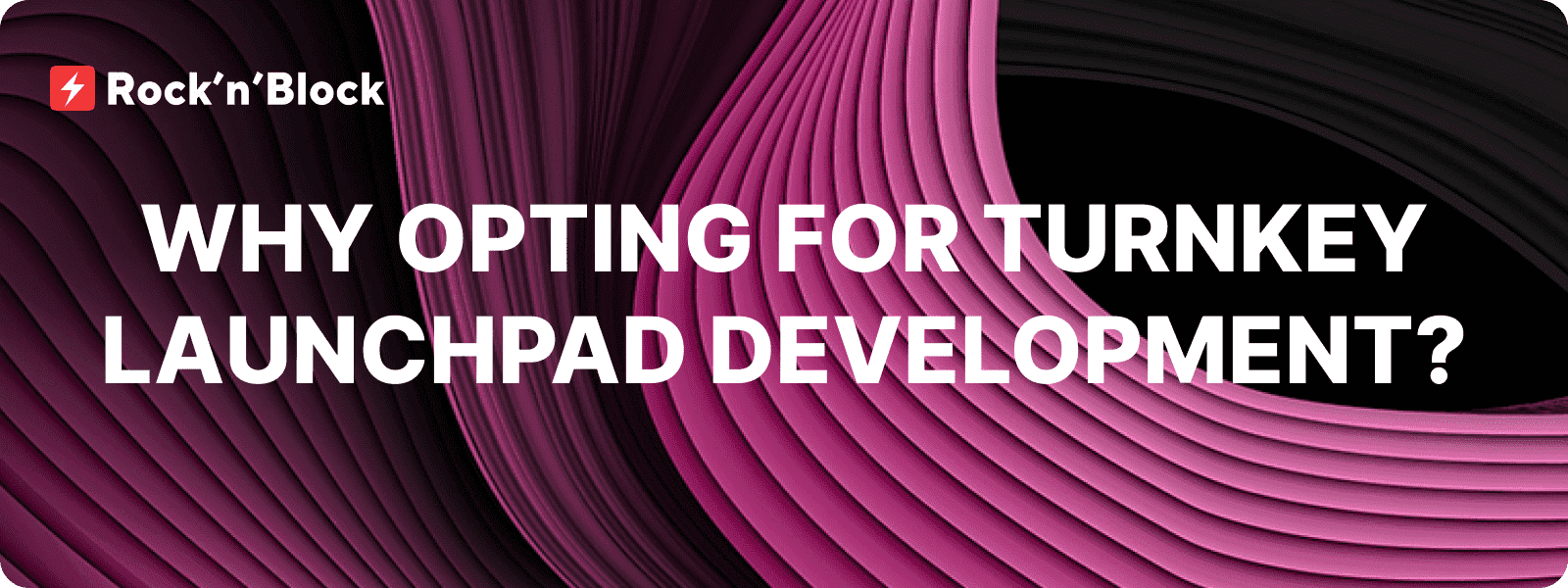 Why Opting for Turnkey Launchpad Development