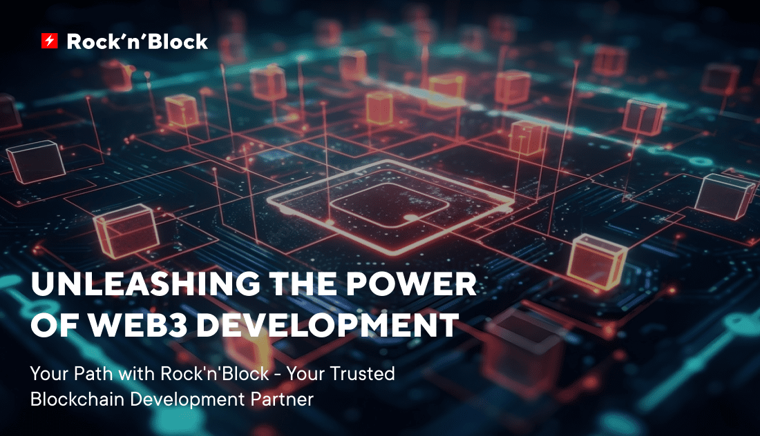 Unleashing the Power of Web3 Development: Your Path with Rock'n'Block, Your Trusted Blockchain Development Partner