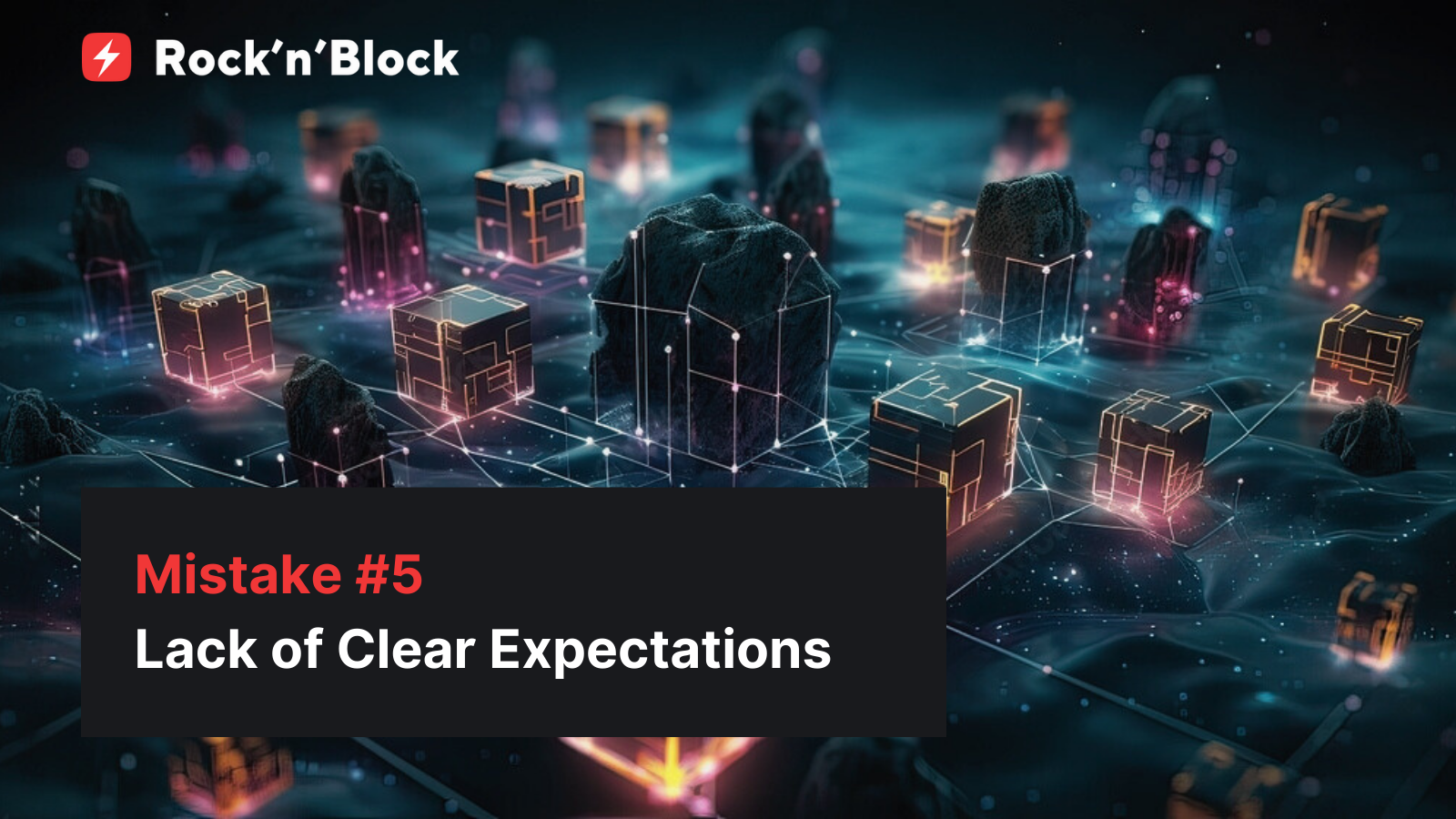 Hire Blockchain Developers Wisely: Top 5 Mistakes to Avoid. Mistake #5:Lack of Clear Expectations in Your Blockchain Development Company Selection