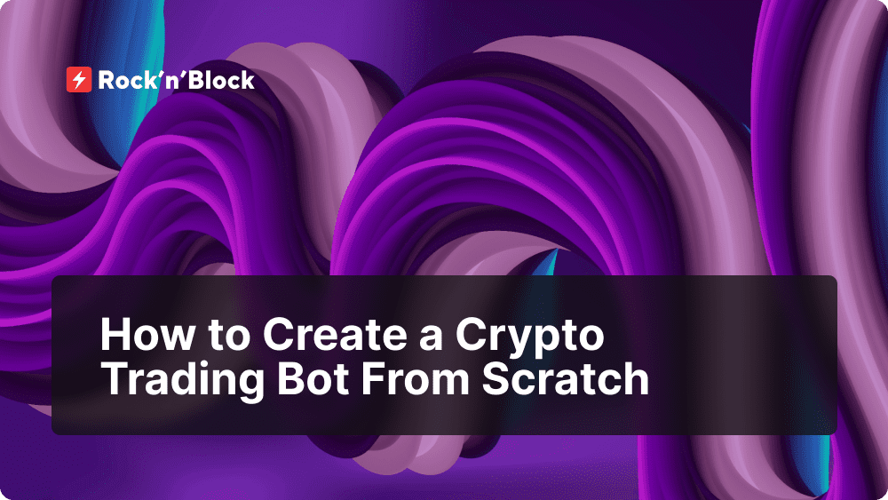 How to Create a Crypto Trading Bot From Scratch – Rock'n'Block