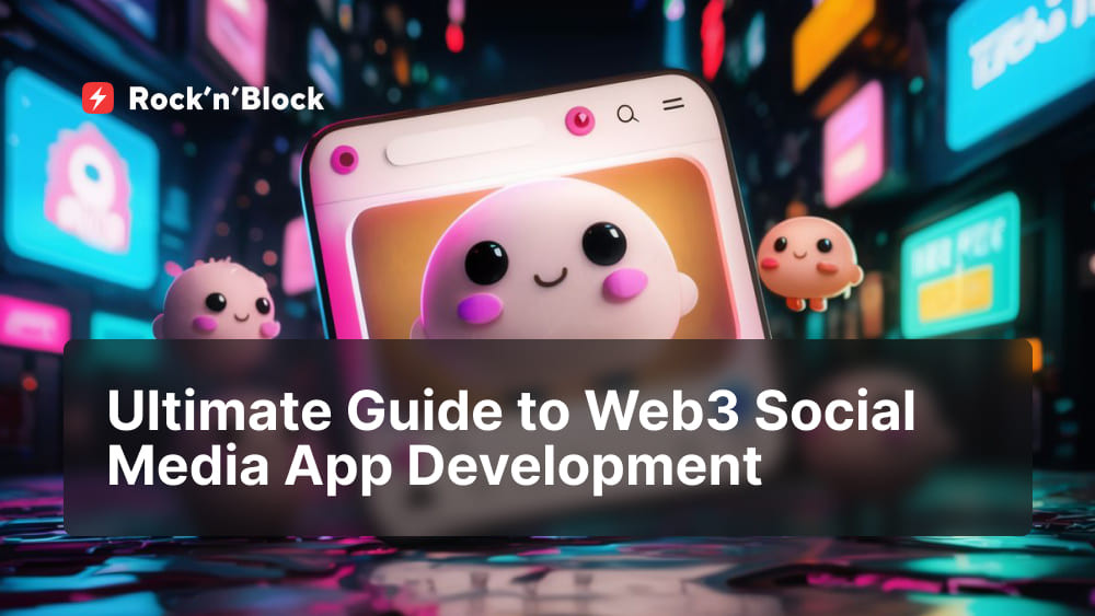 Ultimate Guide to Web3 Social Media App Development