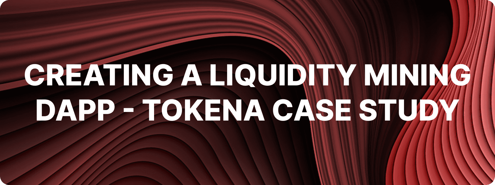 Creating a Liquidity Mining DApp - Tokena Case Study