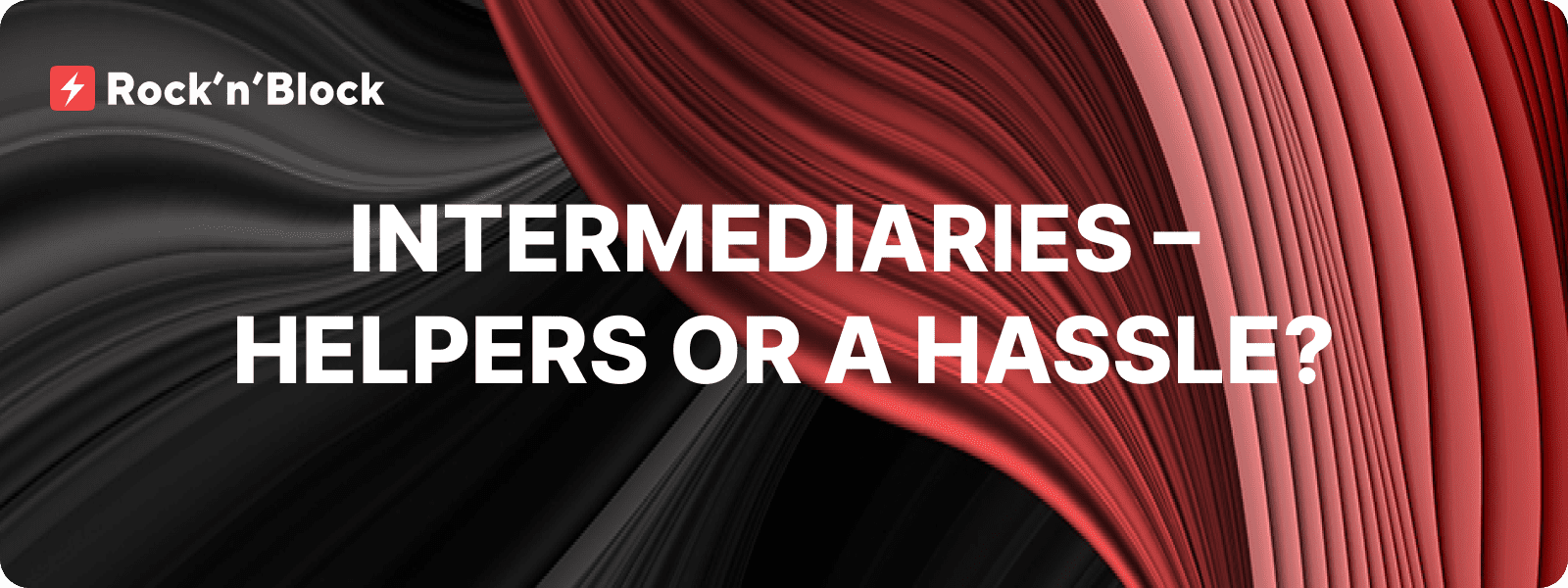 Intermediaries – Helpers or a Hassle?