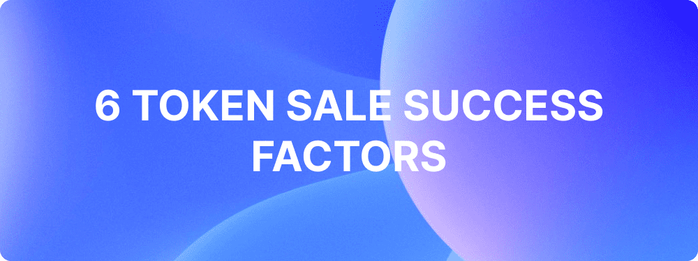What are the 6 Token Sale Success Factors?