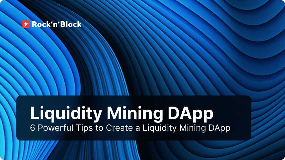 6 Powerful Tips to Create a Liquidity Mining DApp