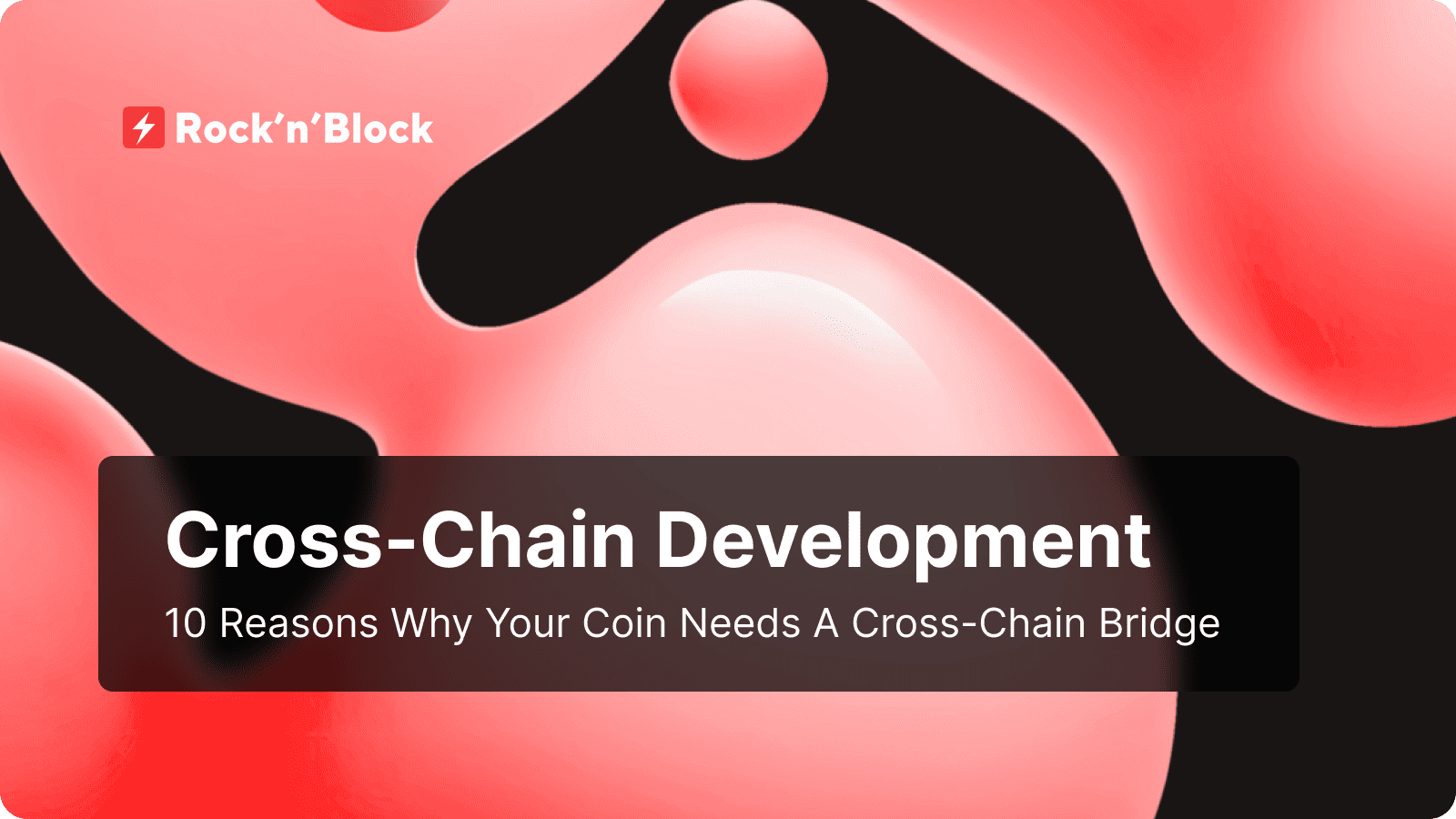 Rocknblock blog: 10 Reasons Why Your Coin Needs a Cross-Chain Bridge