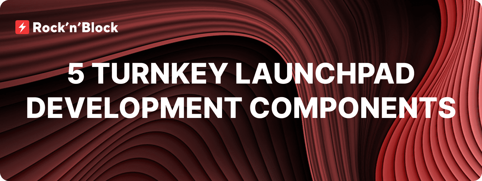 5 Powerful Turnkey Launchpad Development Components for Your Crypto Project