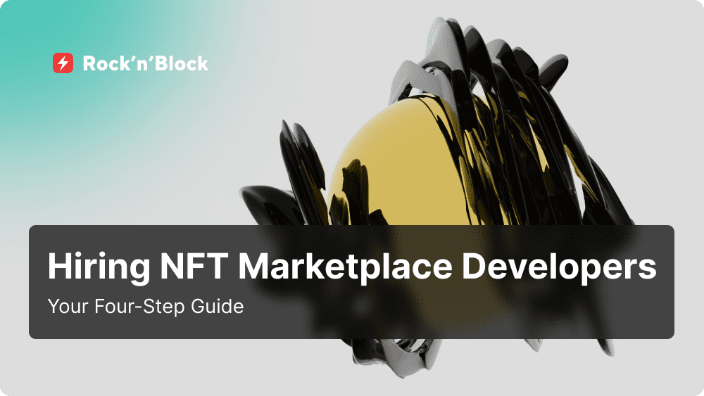 Your Guide to Hiring NFT Marketplace Developers in 4 Steps