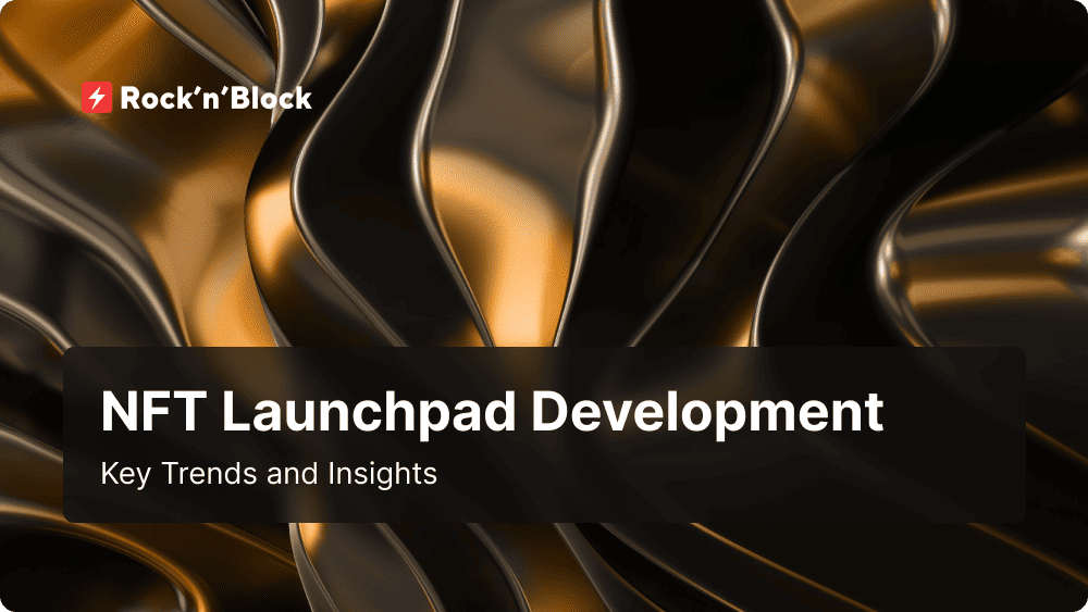 NFT Launchpad Development Key Trends and Insights