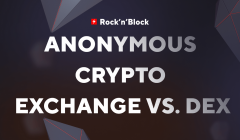 Rock’n’Block notes: Anonymous crypto exchange vs. DEX?